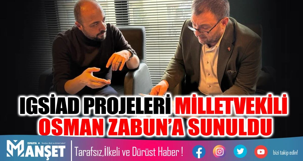 IGSİAD PROJELERİ MİLLETVEKİLİ OSMAN ZABUN&rsquo;A SUNULDU