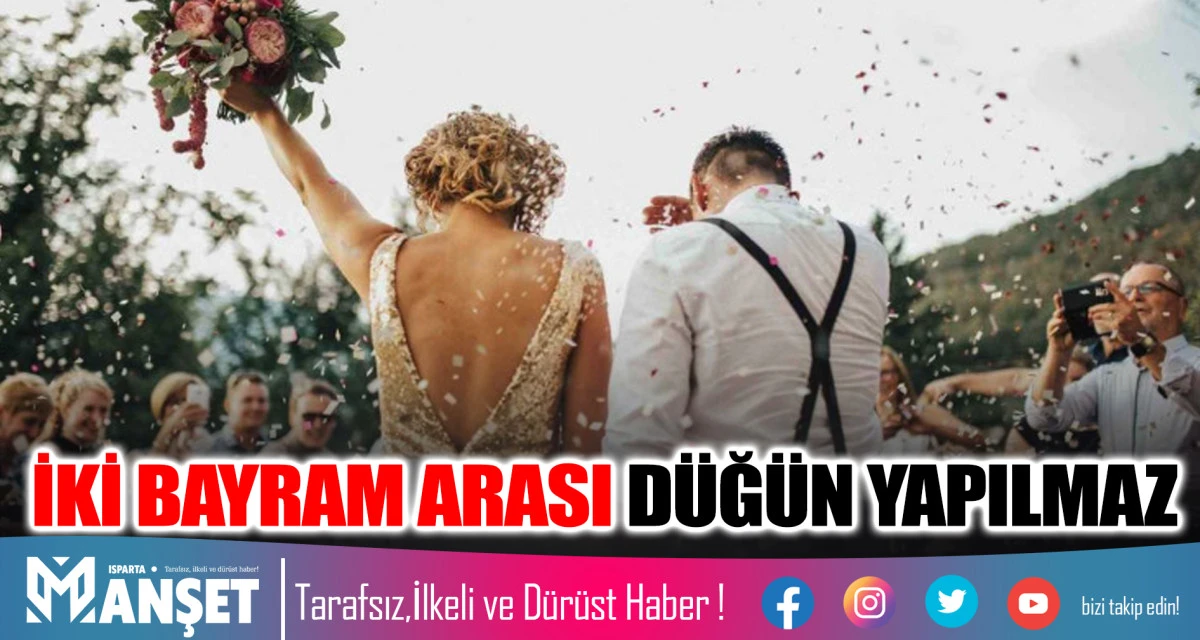 İKİ BAYRAM ARASI D&Uuml;Ğ&Uuml;N YAPILMAZ