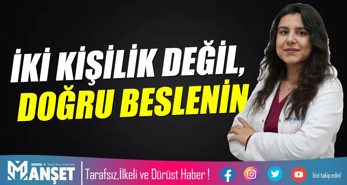 İKİ KİŞİLİK DEĞİL, DOĞRU BESLENİN