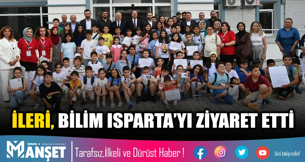 İLERİ, BİLİM ISPARTA&rsquo;YI ZİYARET ETTİ