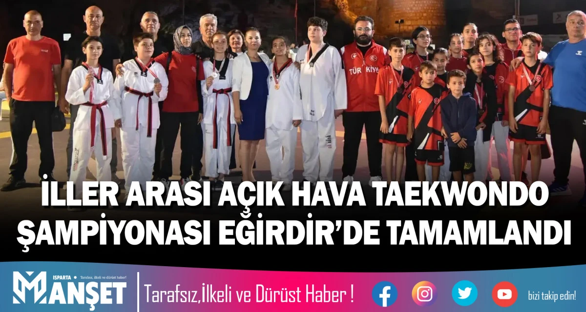 İLLER ARASI A&Ccedil;IK HAVA TAEKWONDO ŞAMPİYONASI EĞİRDİR&rsquo;DE TAMAMLANDI