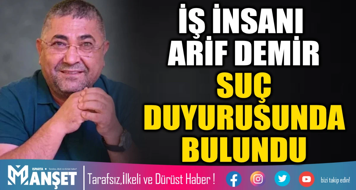 İŞ İNSANI ARİF DEMİR SU&Ccedil; DUYURUSUNDA BULUNDU