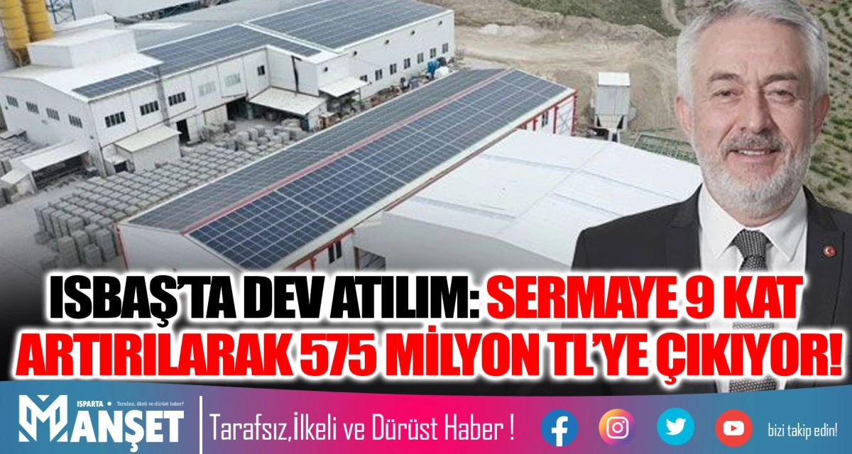 ISBAŞ&rsquo;TA DEV ATILIM: SERMAYE 9 KAT ARTIRILARAK 575 MİLYON TL&rsquo;YE &Ccedil;IKIYOR!