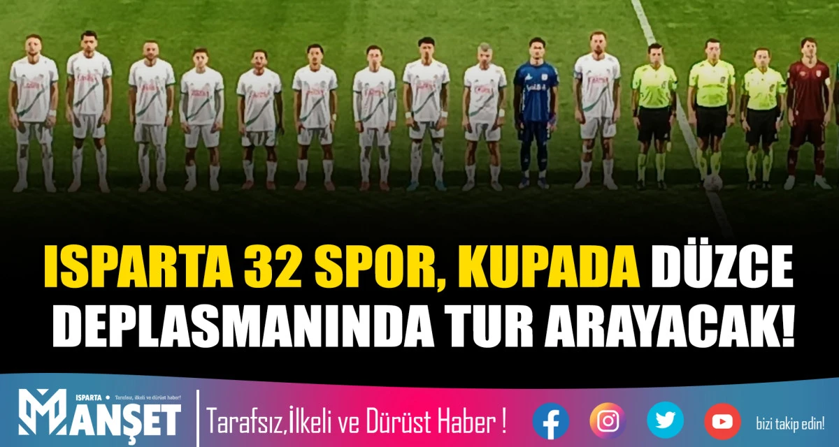 ISPARTA 32 SPOR, KUPADA D&Uuml;ZCE DEPLASMANINDA TUR ARAYACAK!