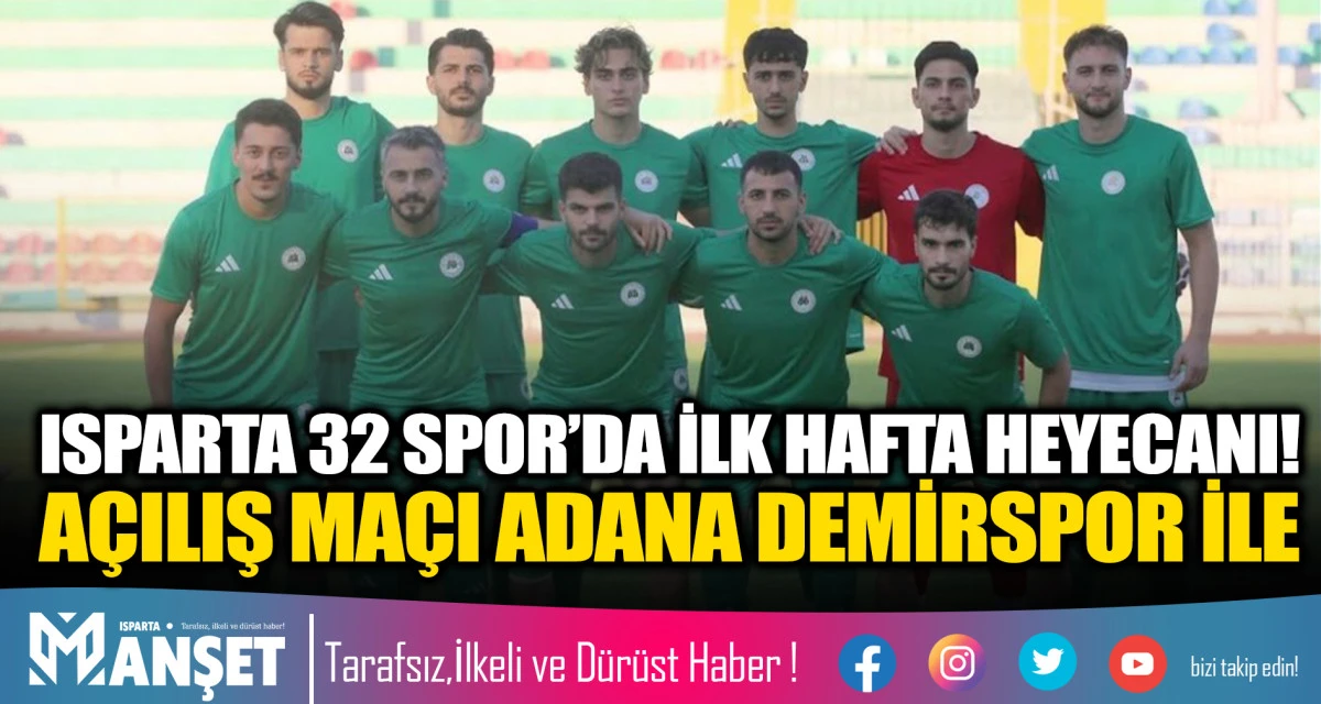 ISPARTA 32 SPOR&rsquo;DA İLK HAFTA HEYECANI! A&Ccedil;ILIŞ MA&Ccedil;I ADANA DEMİRSPOR İLE