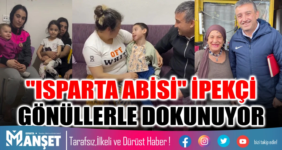 "ISPARTA ABİSİ" İPEK&Ccedil;İ  G&Ouml;N&Uuml;LLERLE DOKUNUYOR