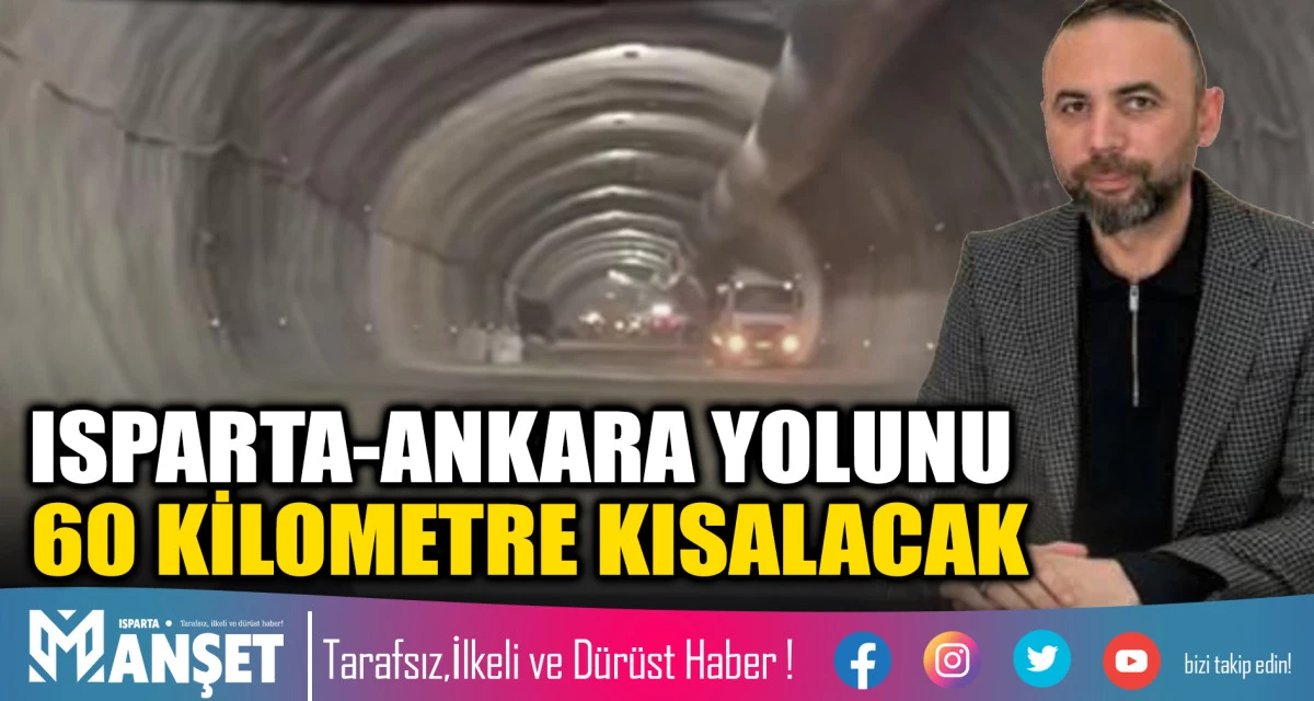 ISPARTA-ANKARA YOLUNU 60 KİLOMETRE KISALACAK