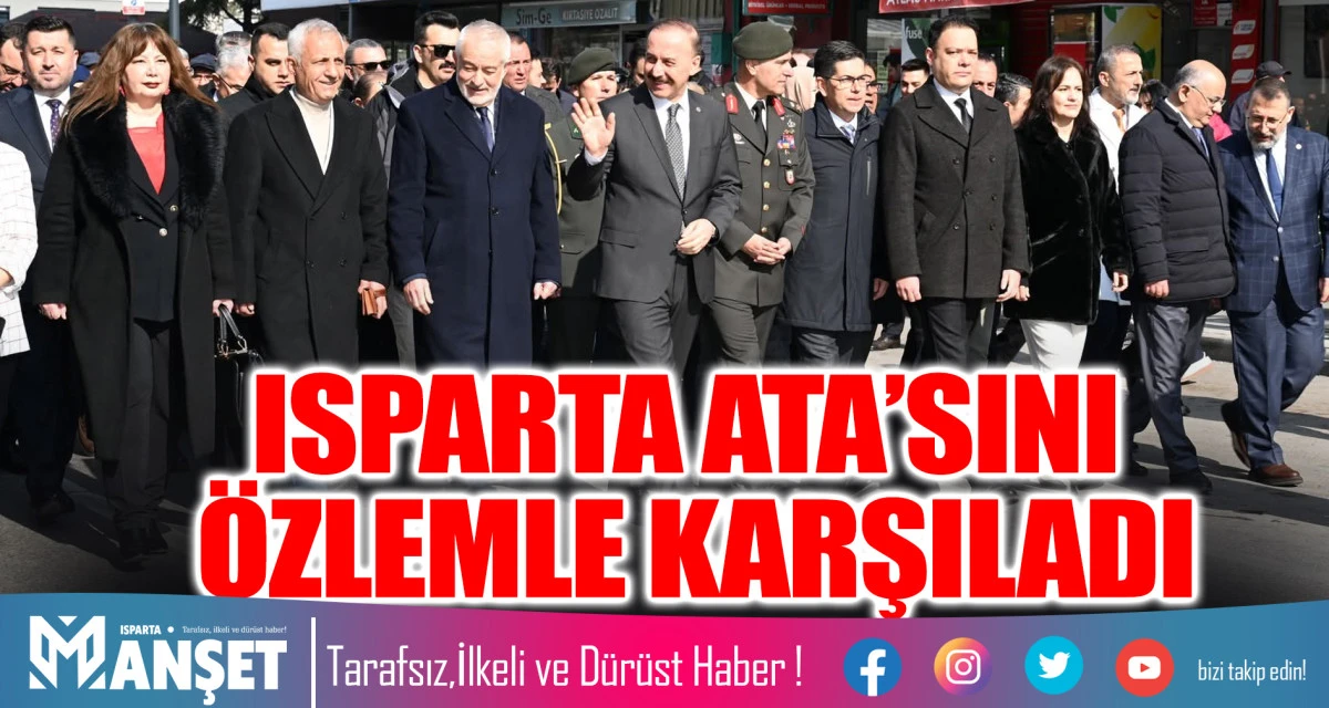 ISPARTA ATA&rsquo;SINI &Ouml;ZLEMLE KARŞILADI