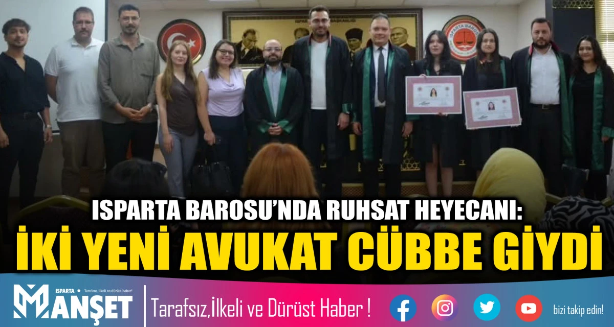 ISPARTA BAROSU&rsquo;NDA RUHSAT HEYECANI: İKİ YENİ AVUKAT C&Uuml;BBE GİYDİ