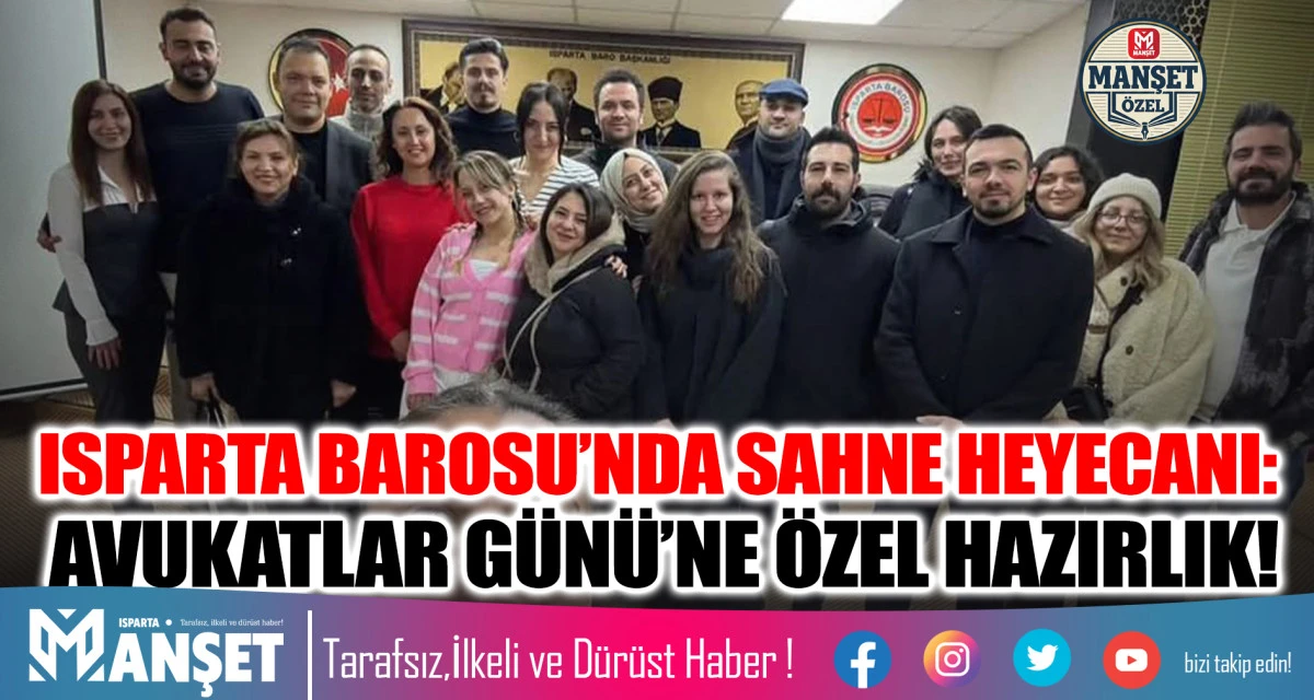 ISPARTA BAROSU&rsquo;NDA SAHNE HEYECANI: AVUKATLAR G&Uuml;N&Uuml;&rsquo;NE &Ouml;ZEL HAZIRLIK!
