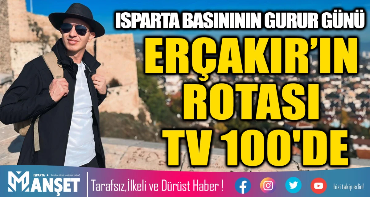 ISPARTA BASINININ GURUR G&Uuml;N&Uuml; ER&Ccedil;AKIR&rsquo;IN ROTASI TV 100'DE