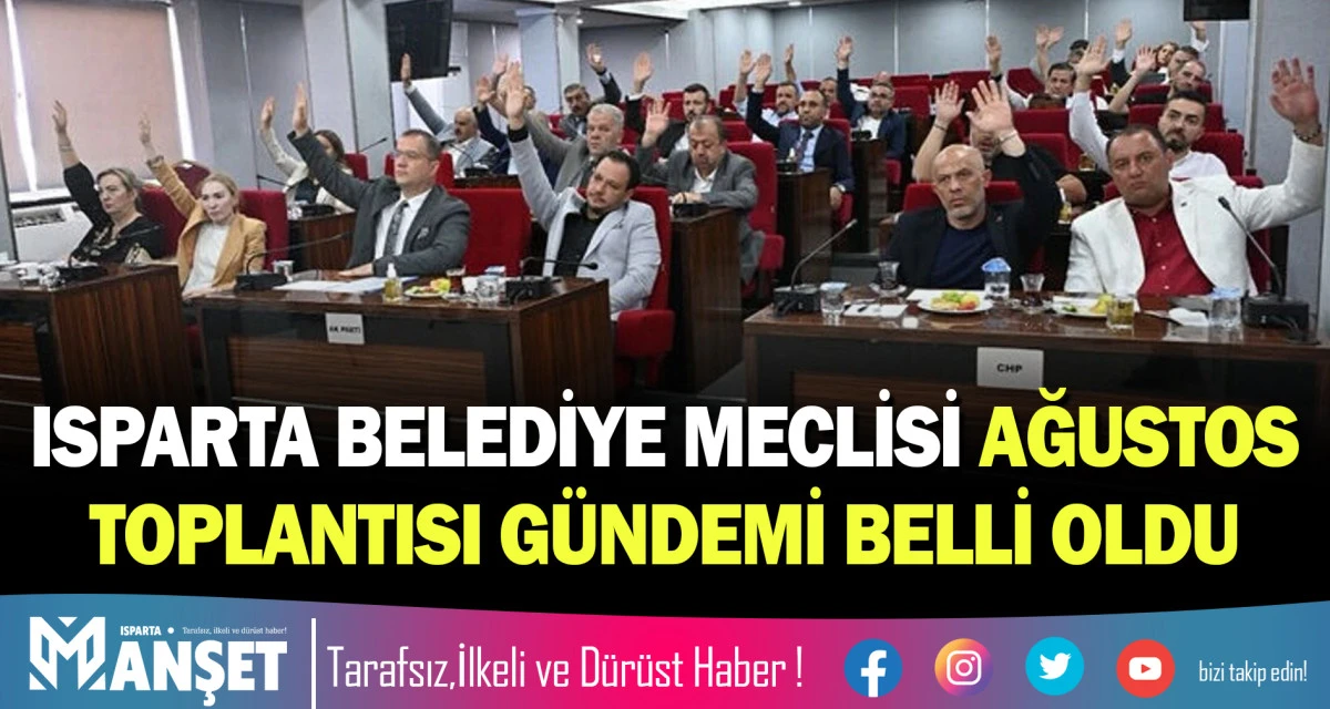 ISPARTA BELEDİYE MECLİSİ AĞUSTOS TOPLANTISI G&Uuml;NDEMİ BELLİ OLDU