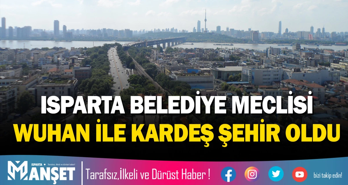 ISPARTA BELEDİYE MECLİSİ WUHAN İLE KARDEŞ ŞEHİR OLDU