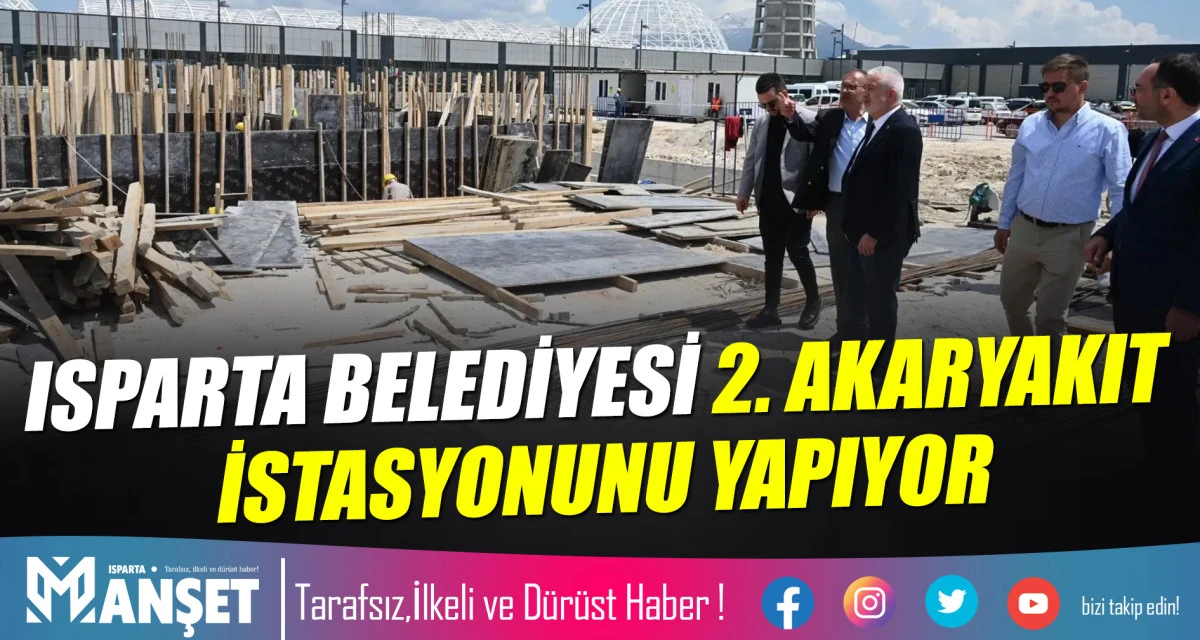 ISPARTA BELEDİYESİ 2. AKARYAKIT İSTASYONUNU YAPIYOR