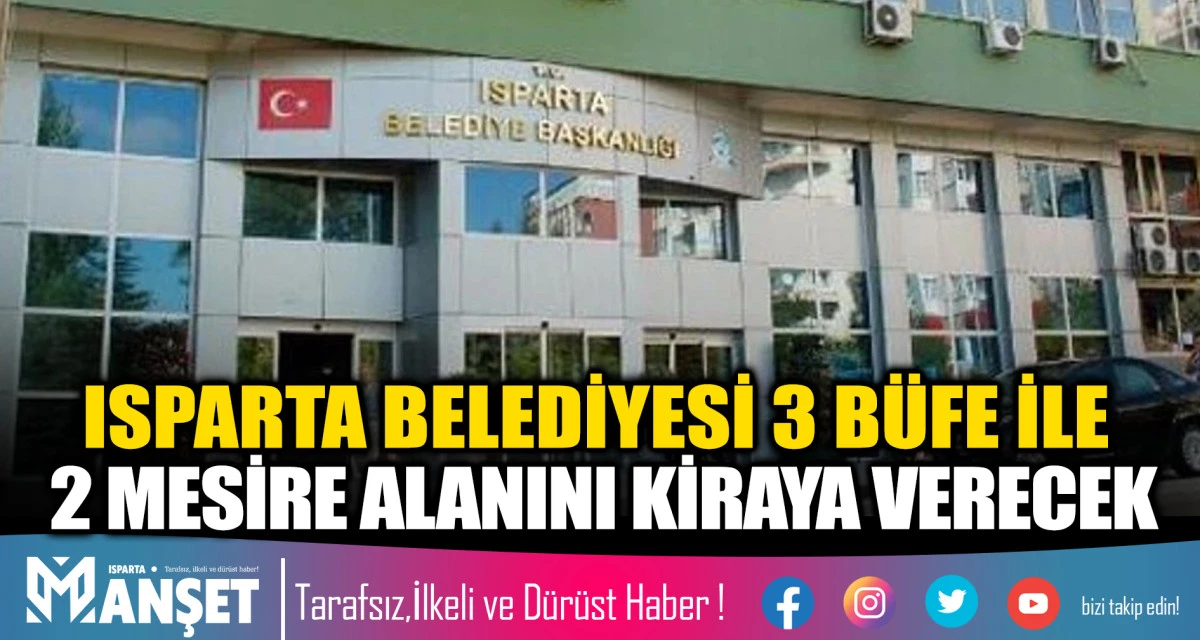ISPARTA BELEDİYESİ 3 B&Uuml;FE İLE 2 MESİRE ALANINI KİRAYA VERECEK