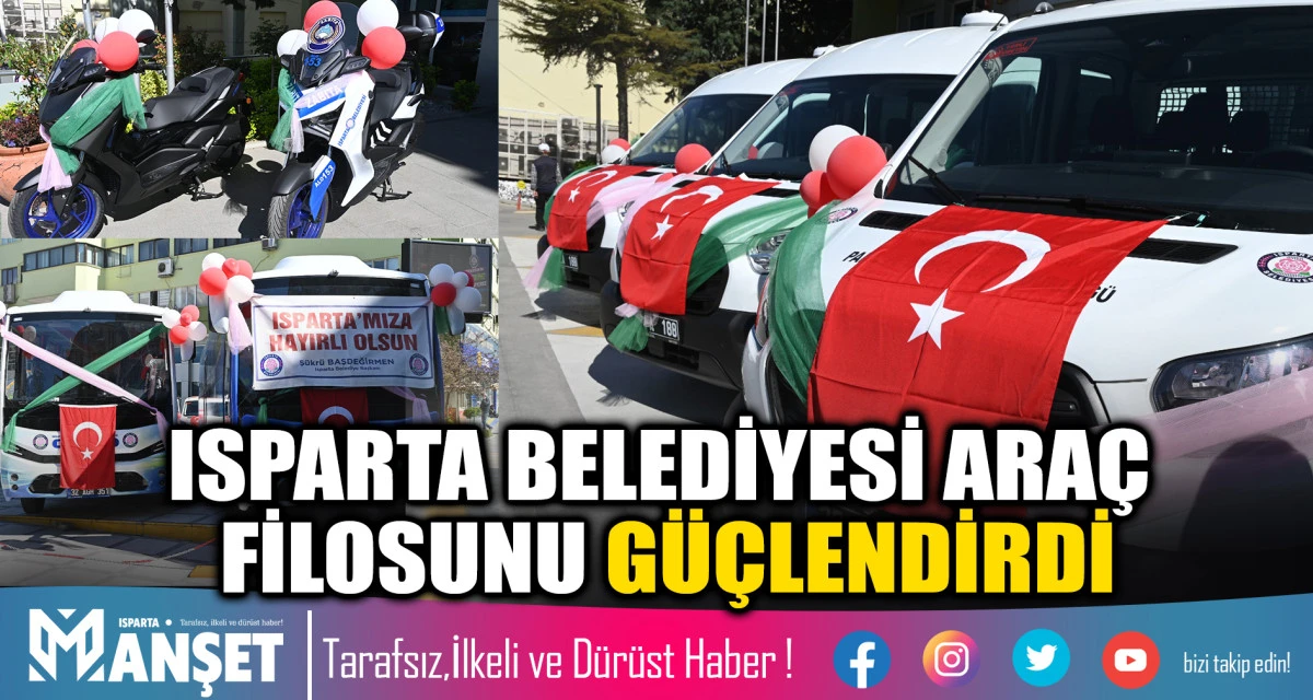 ISPARTA BELEDİYESİ ARA&Ccedil; FİLOSUNU G&Uuml;&Ccedil;LENDİRDİ