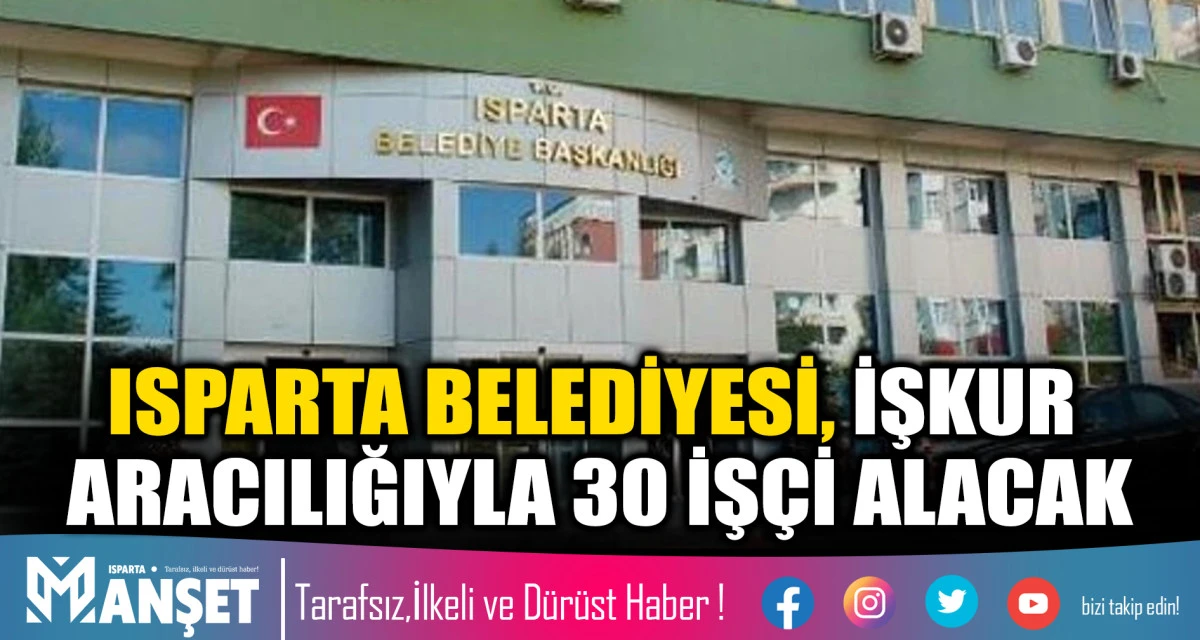 ISPARTA BELEDİYESİ, İŞKUR ARACILIĞIYLA 30 İŞ&Ccedil;İ ALACAK
