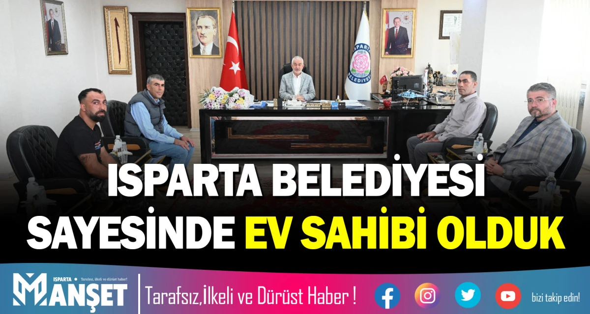 ISPARTA BELEDİYESİ SAYESİNDE EV SAHİBİ OLDUK