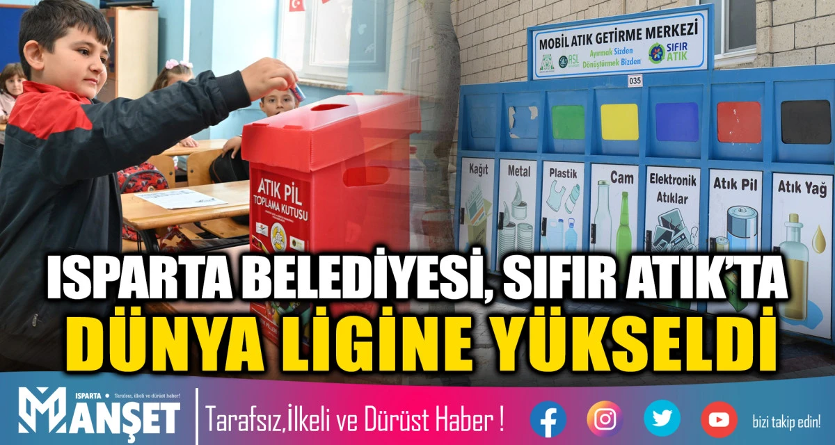 ISPARTA BELEDİYESİ, SIFIR ATIK&rsquo;TA D&Uuml;NYA LİGİNE Y&Uuml;KSELDİ