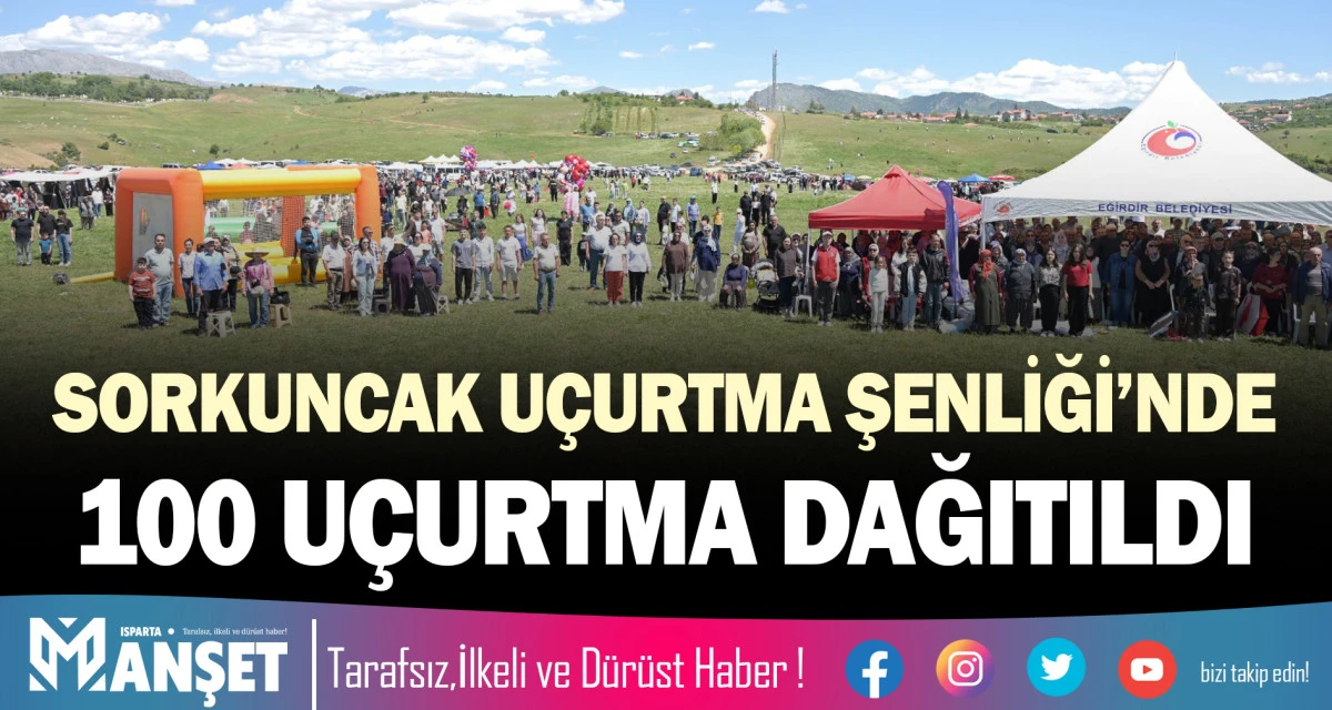ISPARTA BELEDİYESİ SORKUNCAK U&Ccedil;URTMA ŞENLİĞİ&rsquo;NDE 100 U&Ccedil;URTMA DAĞITTI