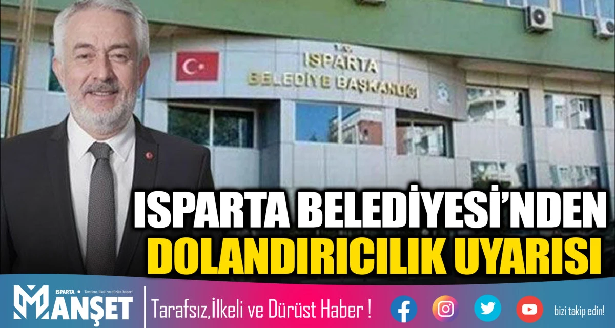 Isparta Belediyesi&rsquo;nden Dolandırıcılık Uyarısı