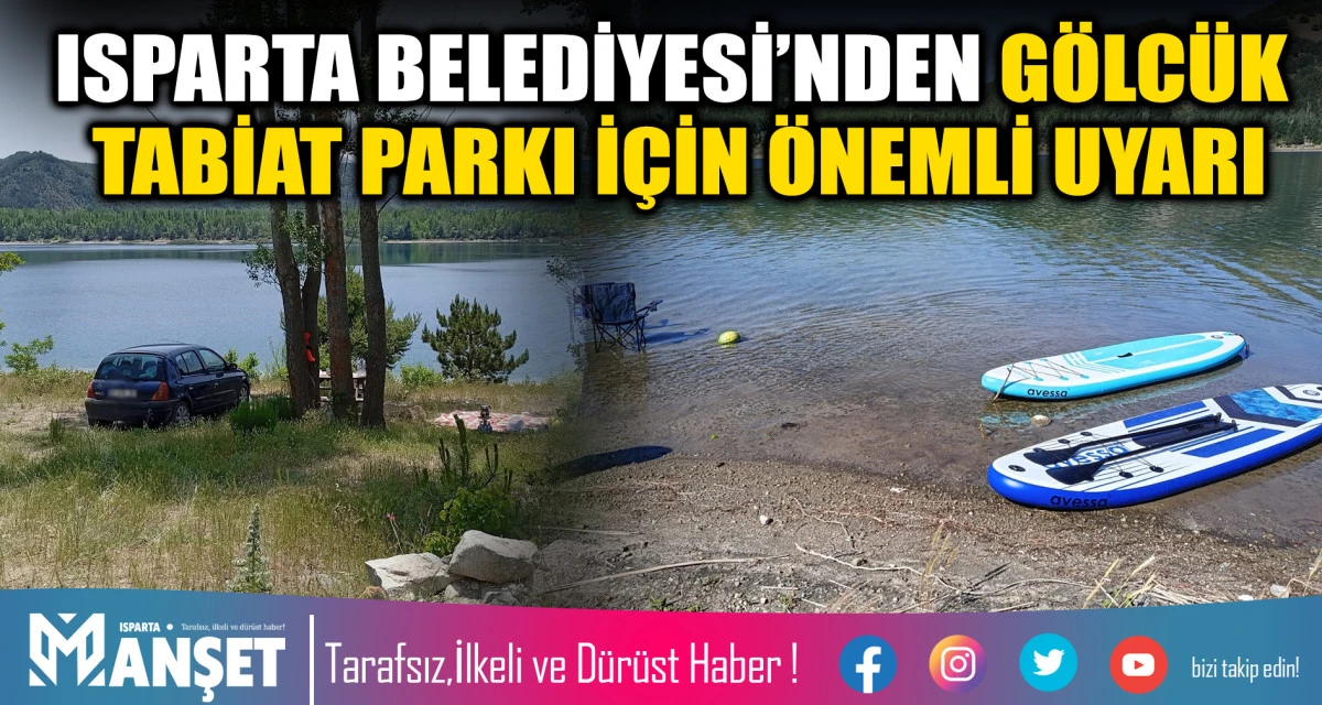 ISPARTA BELEDİYESİ&rsquo;NDEN G&Ouml;LC&Uuml;K TABİAT PARKI İ&Ccedil;İN &Ouml;NEMLİ UYARI