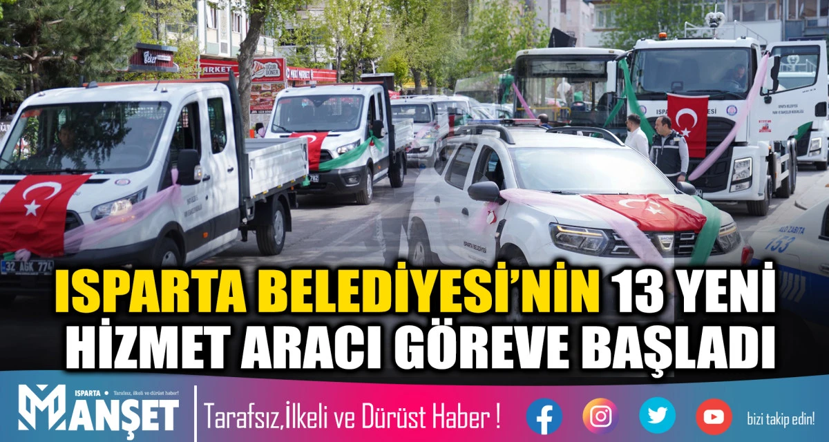 ISPARTA BELEDİYESİ&rsquo;NİN 13 YENİ HİZMET ARACI G&Ouml;REVE BAŞLADI