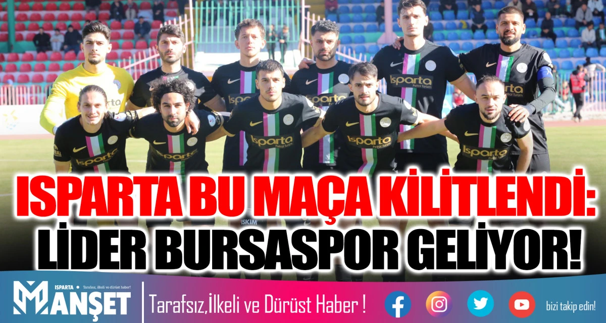 ISPARTA BU MA&Ccedil;A KİLİTLENDİ: LİDER BURSASPOR GELİYOR!