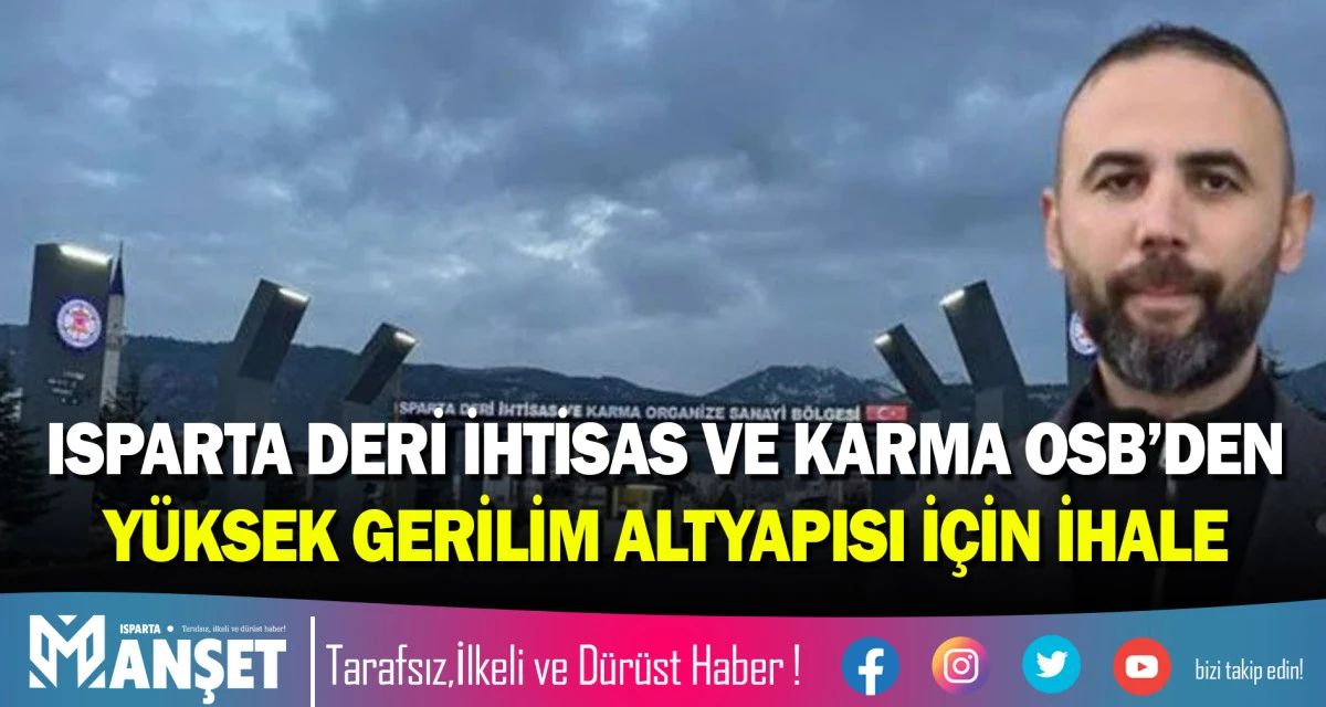 ISPARTA DERİ İHTİSAS VE KARMA OSB&rsquo;DEN Y&Uuml;KSEK GERİLİM ALTYAPISI İ&Ccedil;İN İHALE