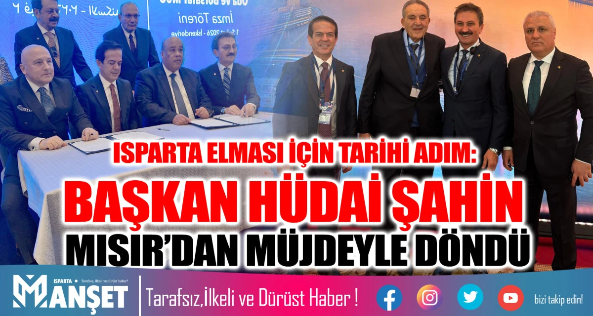 ISPARTA ELMASI İ&Ccedil;İN TARİHİ ADIM: BAŞKAN H&Uuml;DAİ ŞAHİN MISIR&rsquo;DAN M&Uuml;JDEYLE D&Ouml;ND&Uuml;