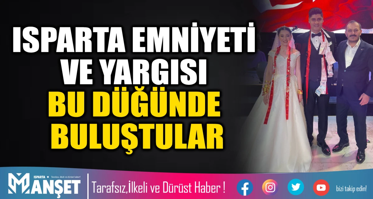 ISPARTA EMNİYETİ VE YARGISI BU D&Uuml;Ğ&Uuml;NDE BULUŞTULAR