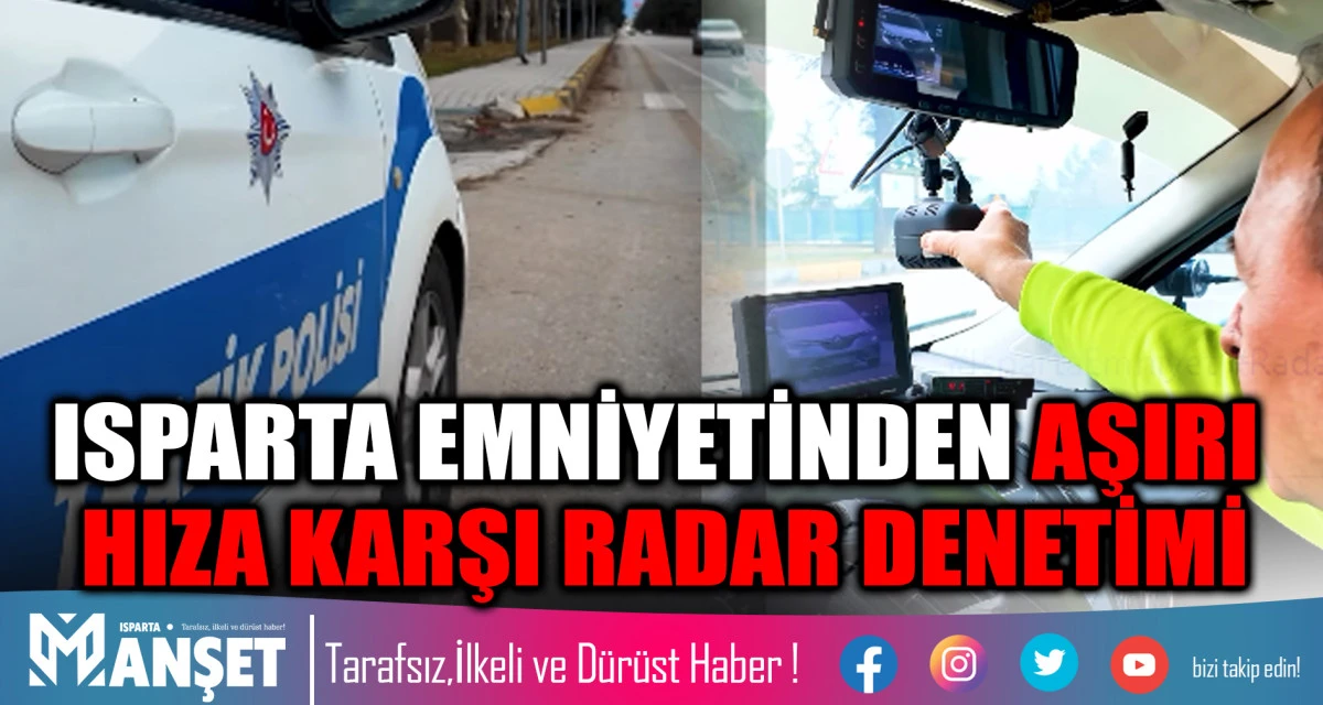 ISPARTA EMNİYETİNDEN AŞIRI  HIZA KARŞI RADAR DENETİMİ