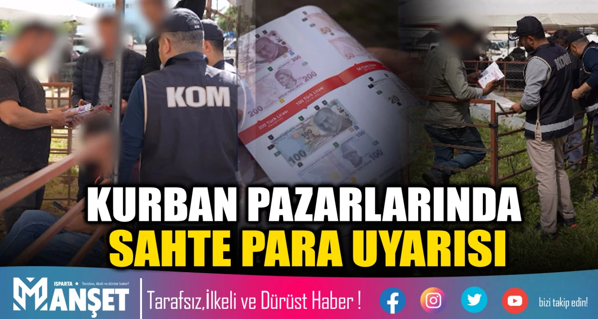 Isparta Emniyeti&rsquo;nden Kurban Pazarlarında Sahte Para Uyarısı