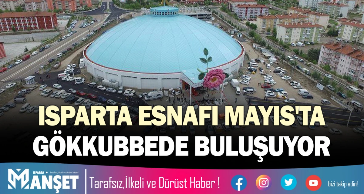 ISPARTA ESNAFI MAYIS'TA G&Ouml;KKUBBEDE BULUŞUYOR