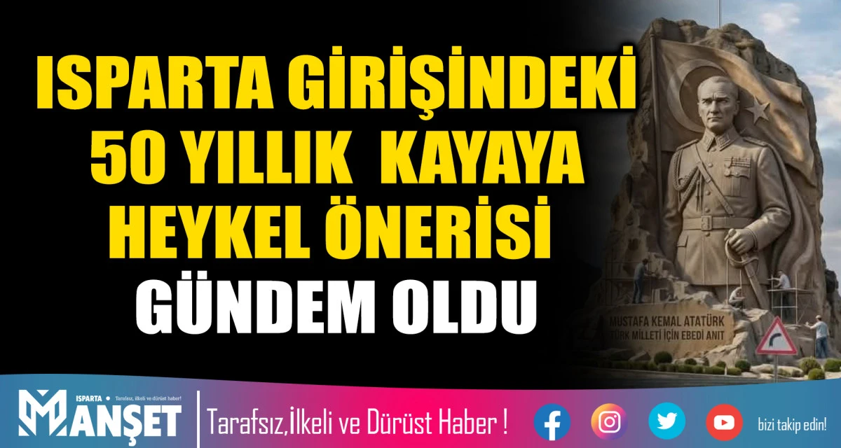 ISPARTA GİRİŞİNDEKİ 50 YILLIK KAYAYA "HEYKEL" &Ouml;NERİSİ G&Uuml;NDEM OLDU