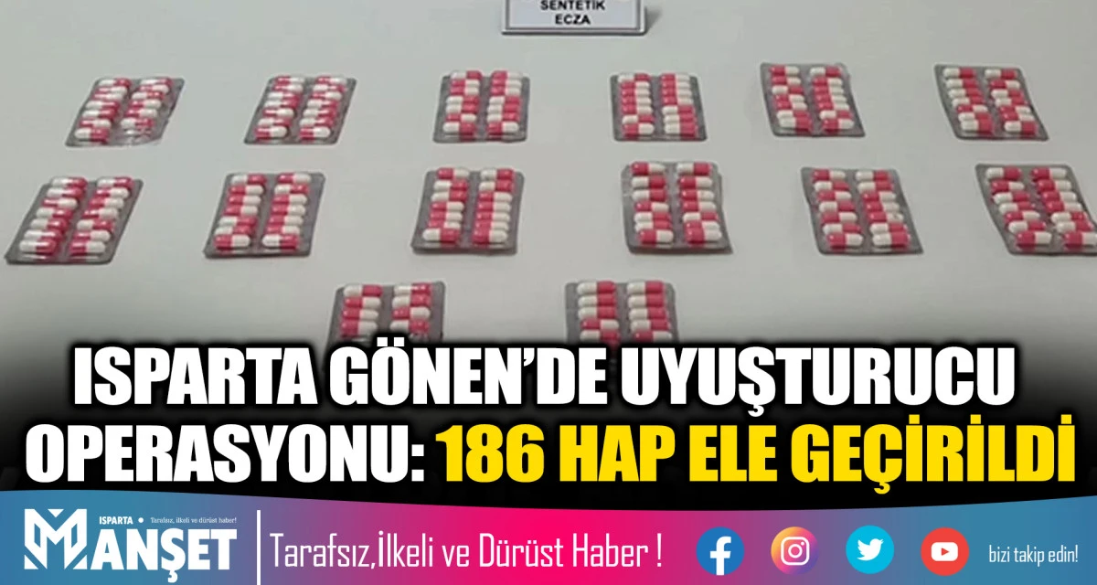 ISPARTA GÖNEN’DE UYUŞTURUCU OPERASYONU: 186 HAP ELE GEÇİRİLDİ
