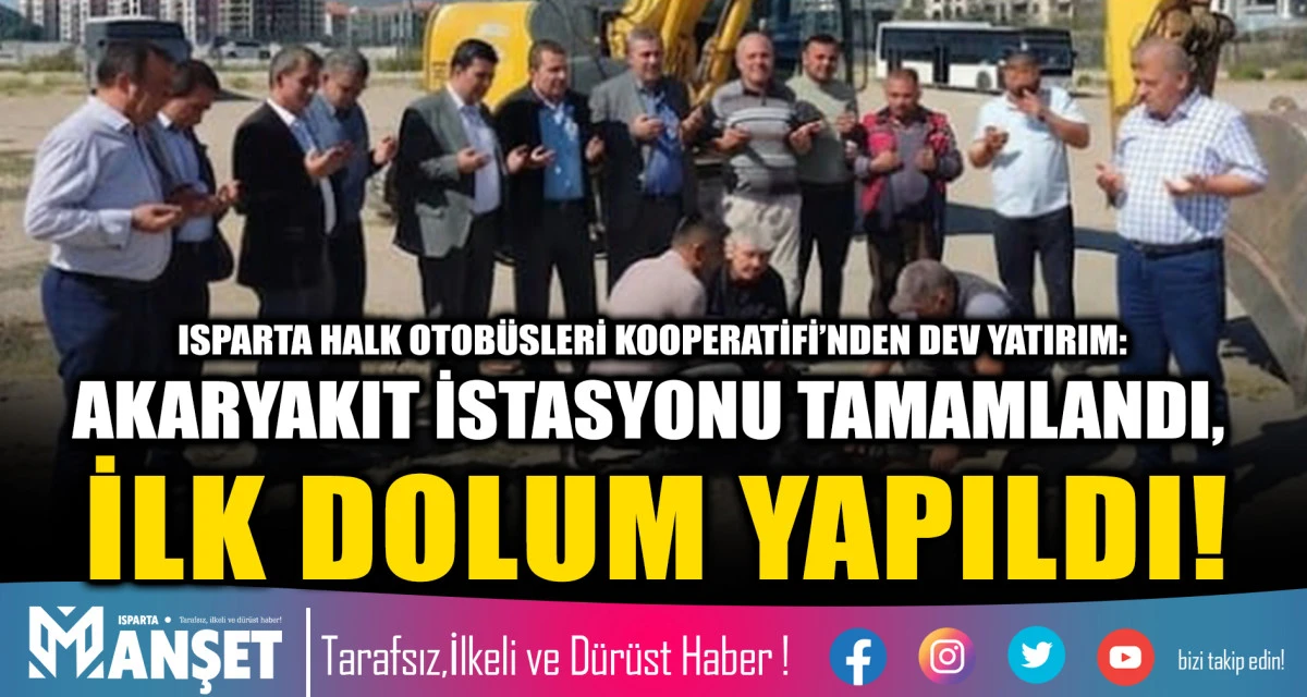 ISPARTA HALK OTOB&Uuml;SLERİ KOOPERATİFİ&rsquo;NDEN DEV YATIRIM: AKARYAKIT İSTASYONU TAMAMLANDI, İLK DOLUM YAPILDI!