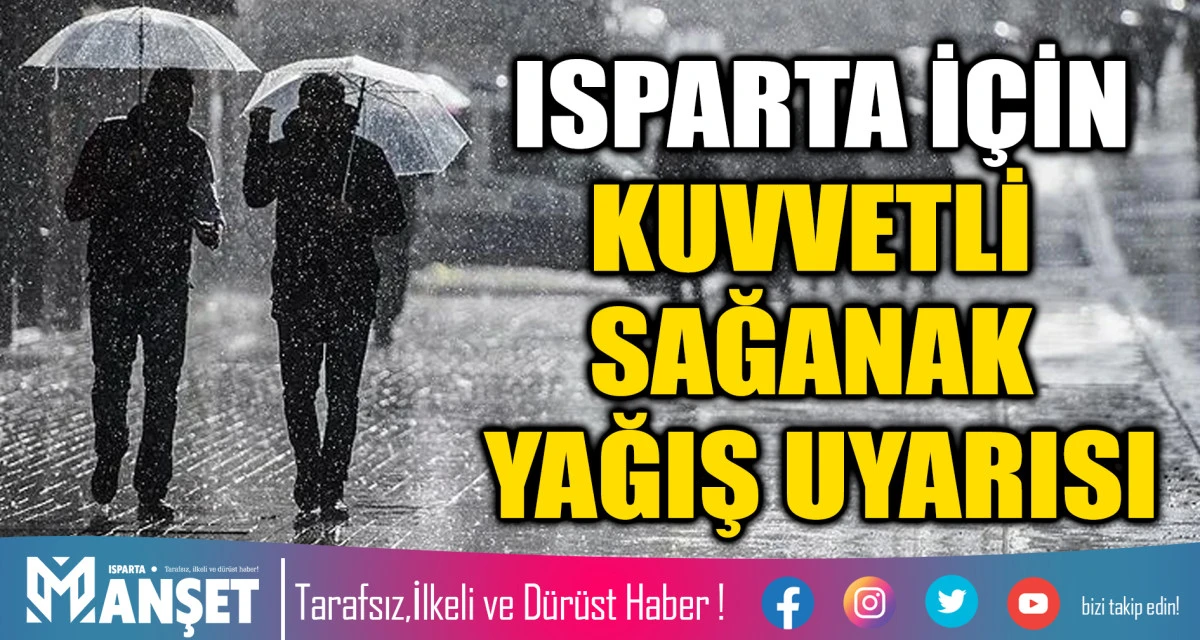 ISPARTA İ&Ccedil;İN KUVVETLİ SAĞANAK YAĞIŞ UYARISI