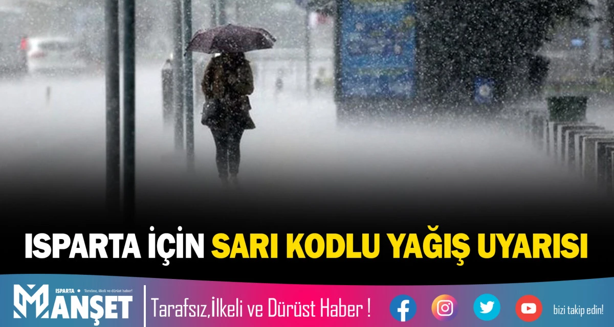 ISPARTA İ&Ccedil;İN SARI KODLU YAĞIŞ UYARISI