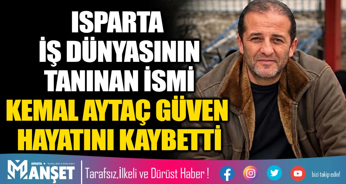 ISPARTA İŞ D&Uuml;NYASININ TANINAN İSMİ KEMAL AYTA&Ccedil; G&Uuml;VEN HAYATINI KAYBETTİ
