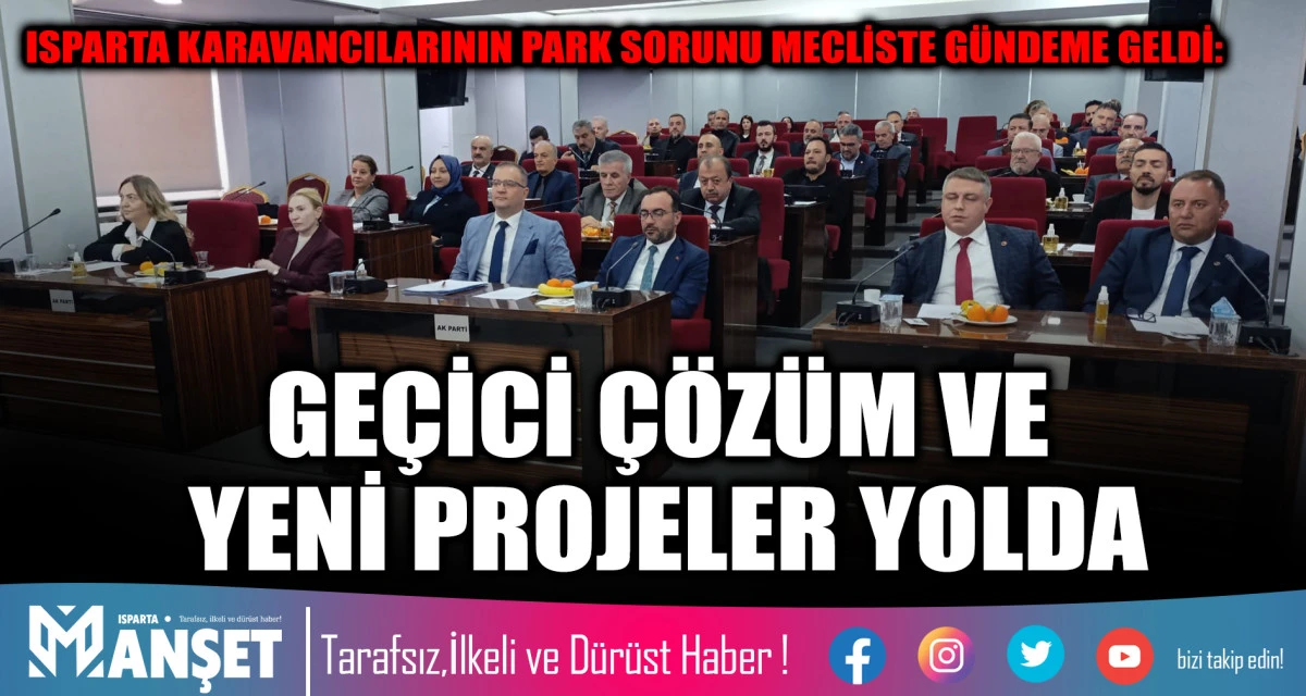 ISPARTA KARAVANCILARININ PARK SORUNU MECLİSTE GÜNDEME GELDİ: GEÇİCİ ÇÖZÜM VE YENİ PROJELER YOLDA