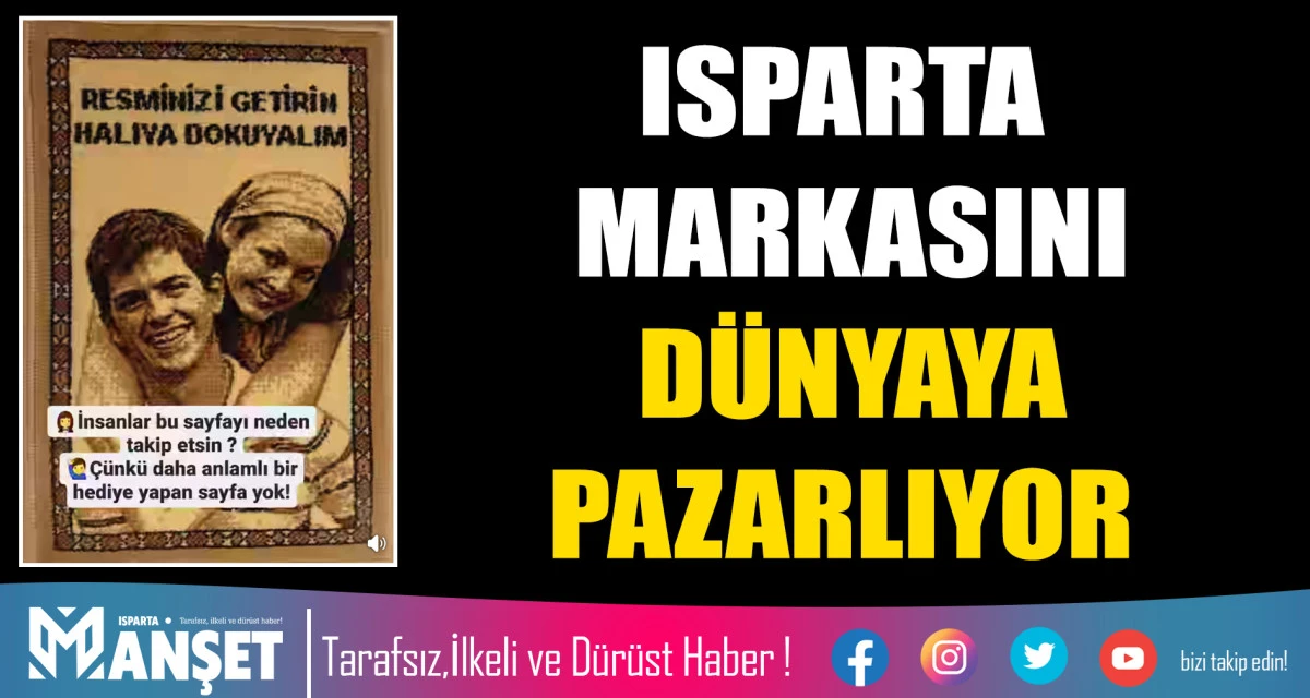 ISPARTA MARKASINI D&Uuml;NYAYA PAZARLIYOR