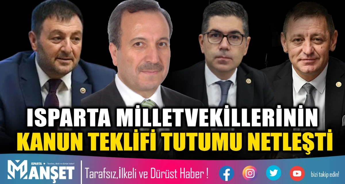 ISPARTA MİLLETVEKİLLERİNİN KANUN TEKLİFİ TUTUMU NETLEŞTİ
