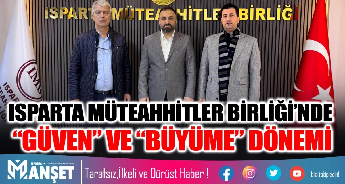 ISPARTA M&Uuml;TEAHHİTLER BİRLİĞİ&rsquo;NDE &ldquo;G&Uuml;VEN&rdquo; VE &ldquo;B&Uuml;Y&Uuml;ME&rdquo; D&Ouml;NEMİ