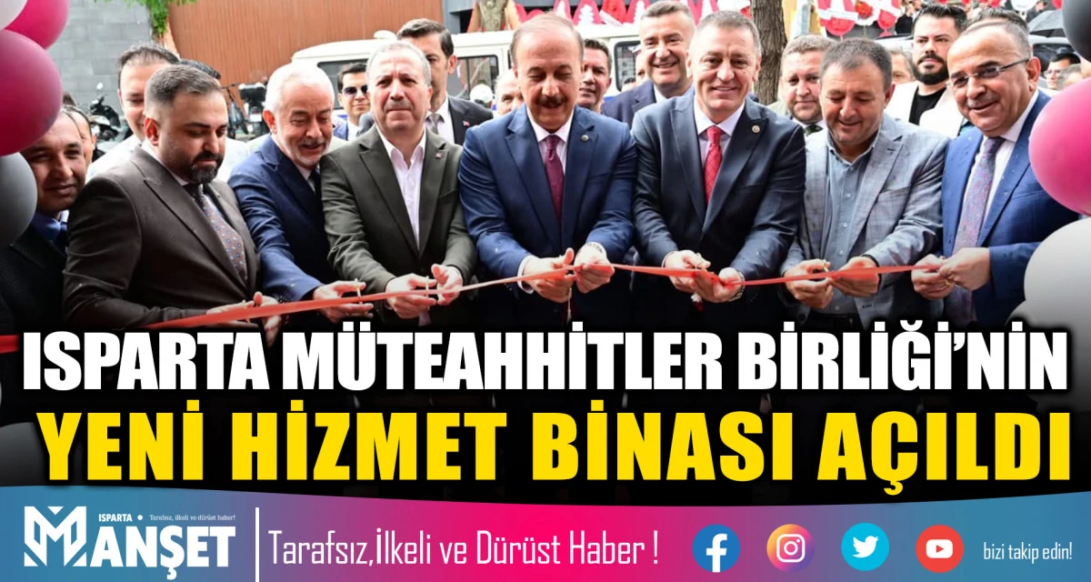 Isparta M&uuml;teahhitler Birliği&rsquo;nin Yeni Hizmet Binası A&ccedil;ıldı