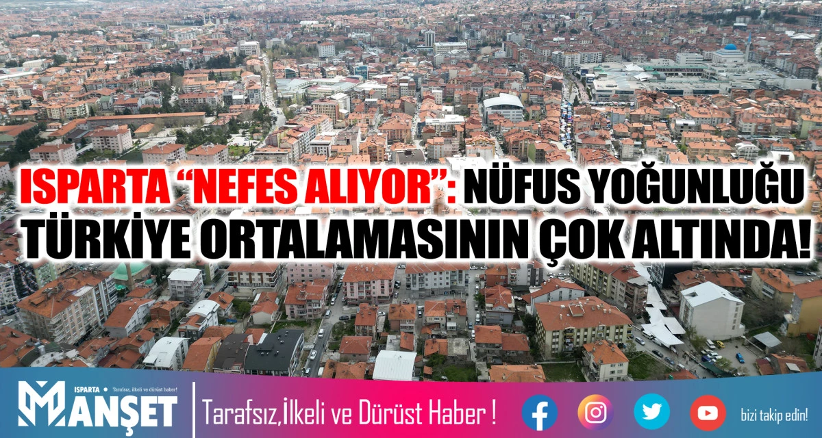 ISPARTA &ldquo;NEFES ALIYOR&rdquo;: N&Uuml;FUS YOĞUNLUĞU T&Uuml;RKİYE ORTALAMASININ &Ccedil;OK ALTINDA!