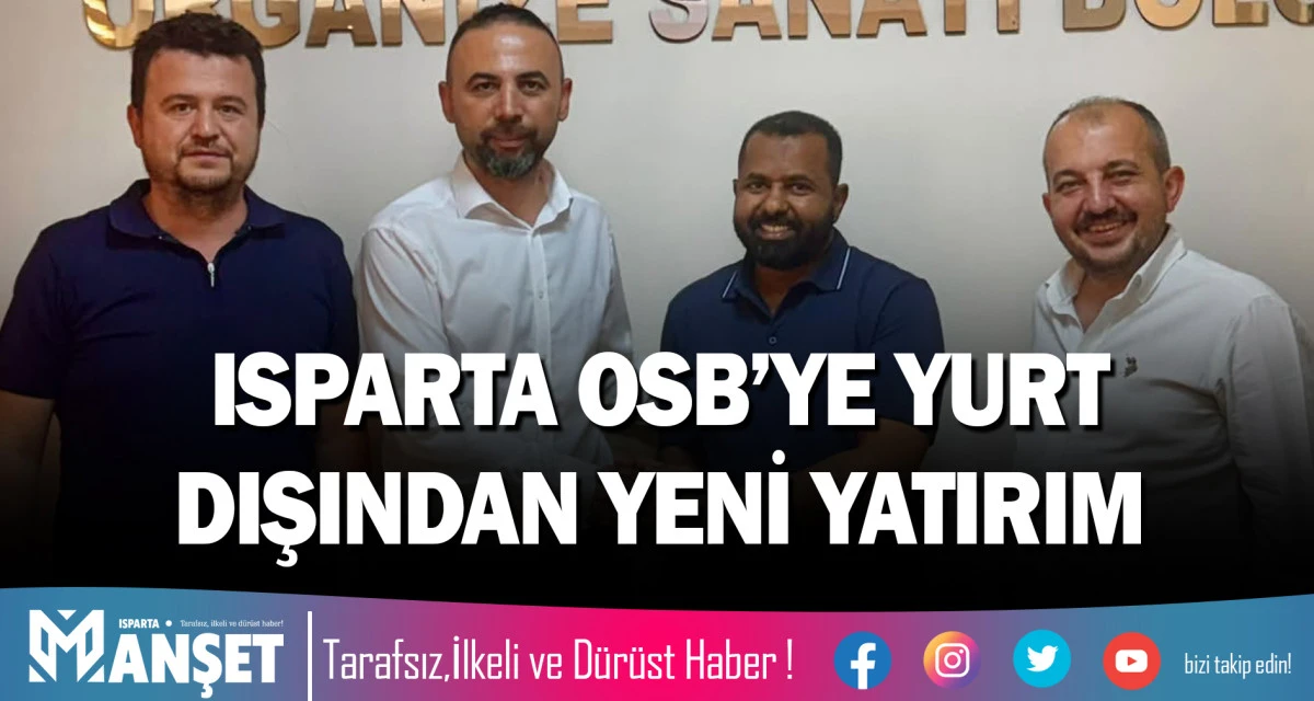 ISPARTA OSB&rsquo;YE YURT DIŞINDAN YENİ YATIRIM