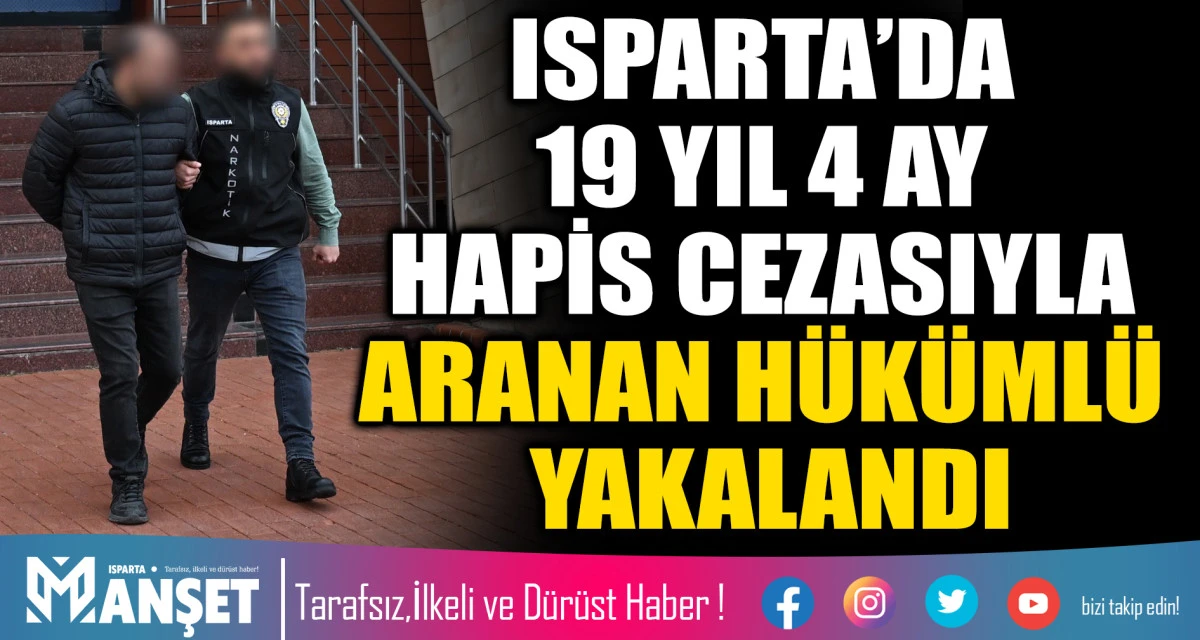 ISPARTA POLİSİ ARANAN H&Uuml;K&Uuml;ML&Uuml;Y&Uuml; YAKALADI