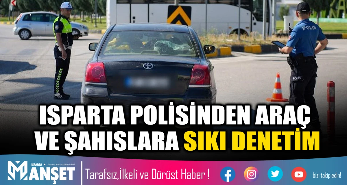 Isparta Polisinden Ara&ccedil; ve Şahıslara Sıkı Denetim