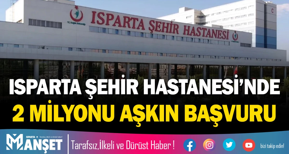ISPARTA ŞEHİR HASTANESİ&rsquo;NDE 2 MİLYONU AŞKIN BAŞVURU